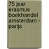 75 jaar Erasmus Boekhandel Amsterdam - Parijs
