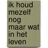Ik houd mezelf nog maar wat in het leven door Pronk