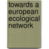 Towards a european ecological network door Onbekend