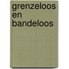 Grenzeloos en bandeloos by Danker