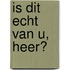 Is dit echt van U, Heer?