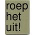 Roep het uit!