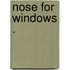 Nose for windows .