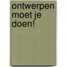 Ontwerpen moet je doen! by M.K. Vrijman-van Putten