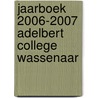 Jaarboek 2006-2007 Adelbert College Wassenaar door Onbekend