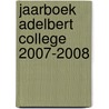 Jaarboek Adelbert College 2007-2008 by Unknown