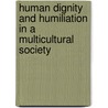 Human Dignity and Humiliation in a Multicultural Society door B. Klein Goldewijk