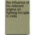 The influence of HIV-relevant stigma on fighting HIV/Ajds in India