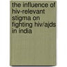 The influence of HIV-relevant stigma on fighting HIV/Ajds in India door R. Vinke