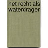 Het recht als waterdrager door A. van Hall