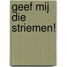 Geef mij die striemen! by R.E. Holder