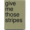 Give me those stripes door R.E. Holder