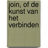 Join, of de kunst van het verbinden door M. Verschoor