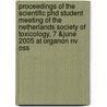 Proceedings of the scientific PhD student meeting of the Netherlands Society of Toxicology, 7 &june 2005 at Organon nv Oss by A.S. Kienhuis