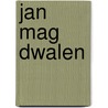 Jan mag dwalen by J.G. Schumm