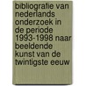 Bibliografie van Nederlands onderzoek in de periode 1993-1998 naar beeldende kunst van de twintigste eeuw by M.J.P. Jonkman