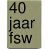 40 jaar FSW by M. Dicke