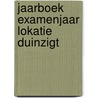 Jaarboek examenjaar lokatie Duinzigt door I.J.G.M. van Woerden