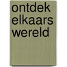 Ontdek Elkaars Wereld door W. Hilverda