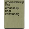 Groeienderwijs van afhankelijk naar zelfstandig by Unknown