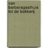 Van Barbaragasthuis tot De Bakkerij