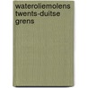 Wateroliemolens twents-duitse grens door Hagens