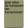 Jaap eden de kampioen der kampioenen by Smulders