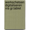 Werkschetsen digitaliseren via gr.tablet by Meulen