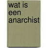 Wat is een anarchist by Walter