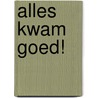 Alles kwam goed! by R. Bremer