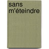 Sans m'éteindre by R.M. Schultheiss
