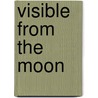 Visible from the moon by Unknown