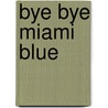 Bye bye Miami Blue by F.P.W. Willemstijn