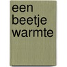 Een beetje warmte by T.A. Visser