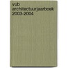 VUB Architectuurjaarboek 2003-2004 door Onbekend