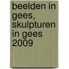 BEELDEN IN GEES, skulpturen in Gees 2009 door H. de Hullu