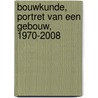 Bouwkunde, portret van een gebouw, 1970-2008 door B. Maandag