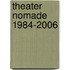 Theater Nomade 1984-2006