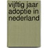 Vijftig jaar adoptie in Nederland