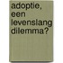 Adoptie, een levenslang dilemma?