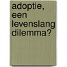Adoptie, een levenslang dilemma? door R.A.C. Hoksbergen