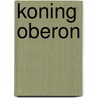 Koning Oberon by R. Osinga