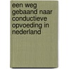 Een weg gebaand naar conductieve opvoeding in Nederland by J. Berkhout