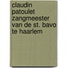 Claudin Patoulet zangmeester van de St. Bavo te Haarlem door J.W.N. Valkestijn