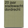 20 jaar Stadswacht Dordrecht door G. van Engelen