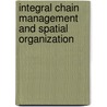 Integral chain management and spatial organization by Unknown