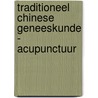 Traditioneel chinese geneeskunde - acupunctuur door A. van der Craats