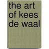 The art of Kees de Waal door D. de Waal