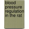 Blood pressure regulation in the rat by Cora Brouwer