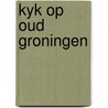 Kyk op oud groningen door Hoef